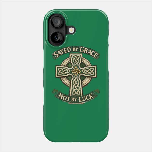 Saved by Grace Not by Luck Phone Case by CrazyGirl