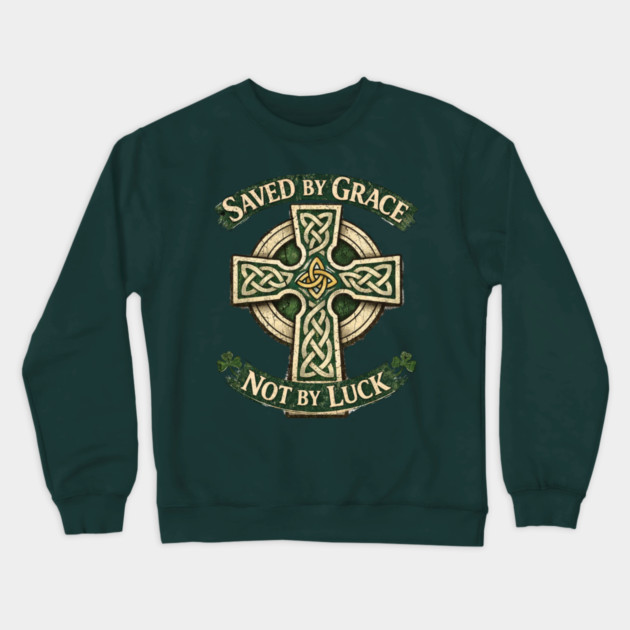 Saved by Grace Not by Luck Crewneck Sweatshirt by CrazyGirl
