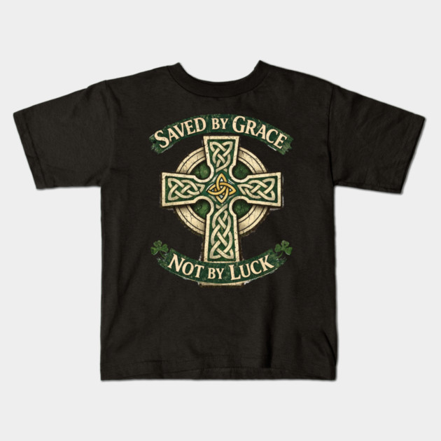 Saved by Grace Not by Luck Kids T-Shirt by CrazyGirl