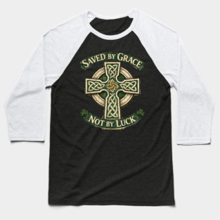 Saved by Grace Not by Luck Baseball T-Shirt