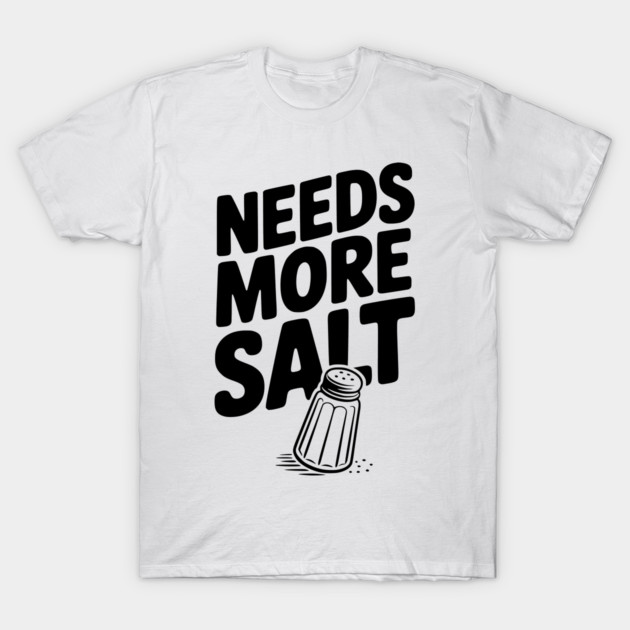 Needs More Salt T-Shirt by Frank Ring