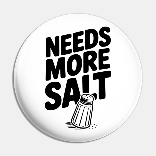 Needs More Salt Pin by Frank Ring