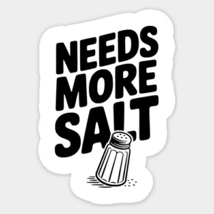 Needs More Salt Sticker