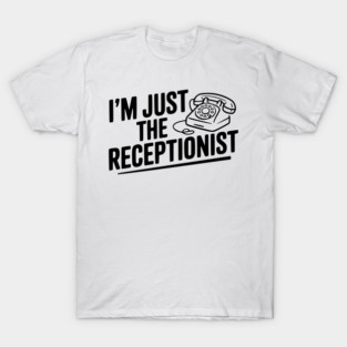 I'm Just the Receptionist T-Shirt