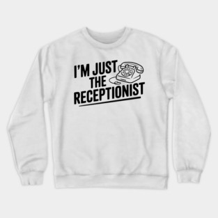 I'm Just the Receptionist Crewneck Sweatshirt