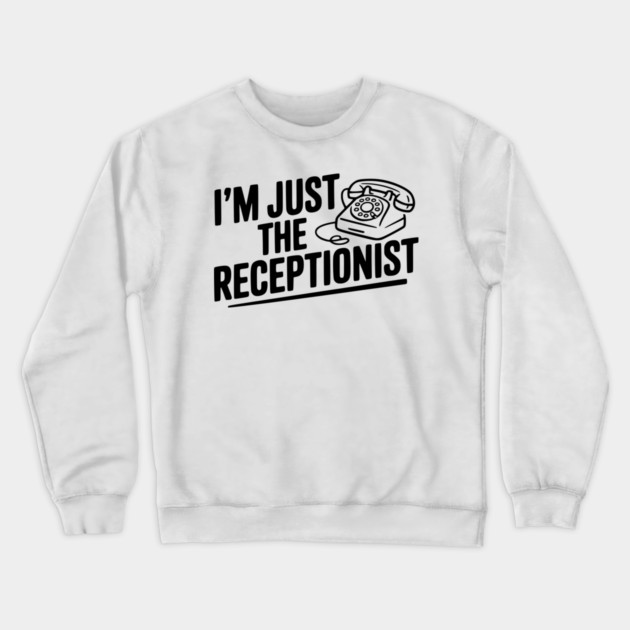 I'm Just the Receptionist Crewneck Sweatshirt by Frank Ring