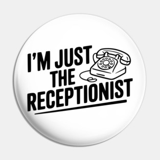 I'm Just the Receptionist Pin