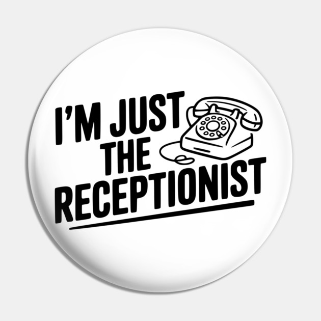 I'm Just the Receptionist Pin by Frank Ring