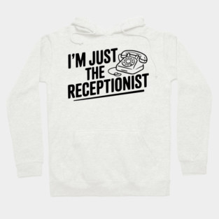 I'm Just the Receptionist Hoodie