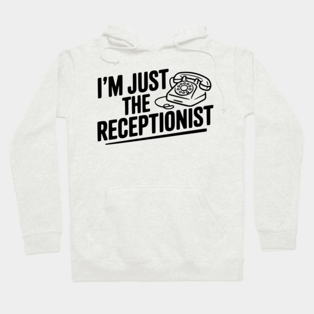 I'm Just the Receptionist Hoodie by Frank Ring