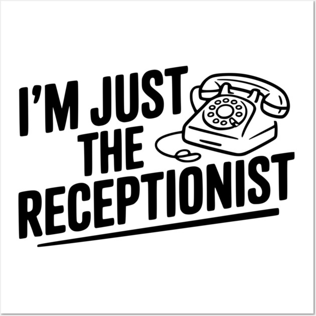 I'm Just the Receptionist Wall Art by Frank Ring