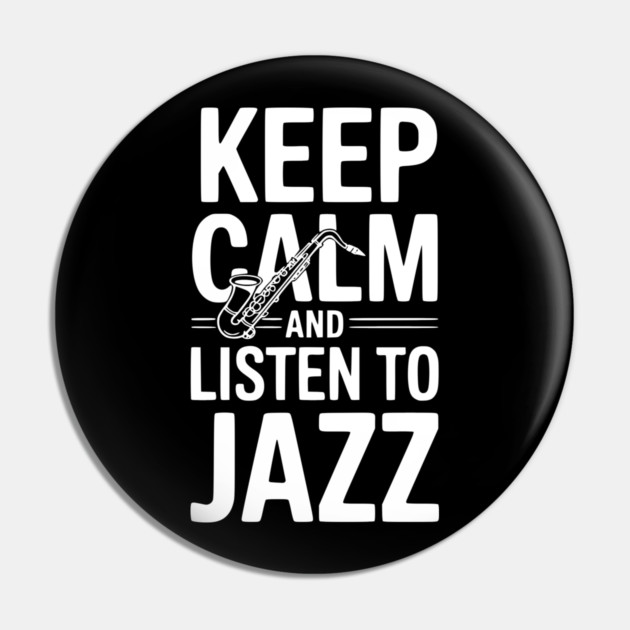 Keep Calm and Listen to Jazz Pin by Frank Ring