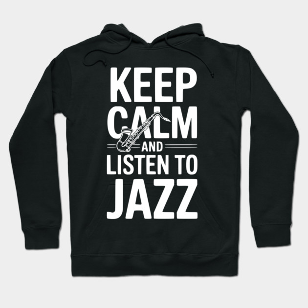 Keep Calm and Listen to Jazz Hoodie by Frank Ring