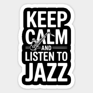 Keep Calm and Listen to Jazz Sticker
