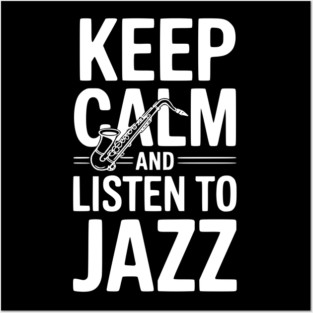 Keep Calm and Listen to Jazz Posters and Art