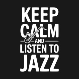 Keep Calm and Listen to Jazz T-Shirt