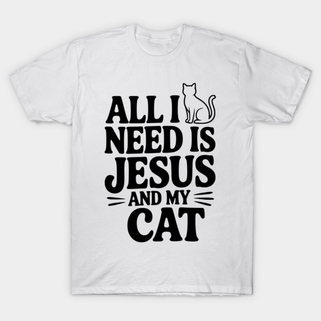 All I Need is Jesus and My Cat T-Shirt by Frank Ring