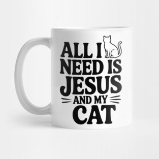 All I Need is Jesus and My Cat Mug