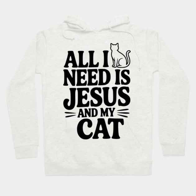 All I Need is Jesus and My Cat Hoodie by Frank Ring