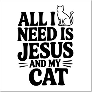 All I Need is Jesus and My Cat Posters and Art