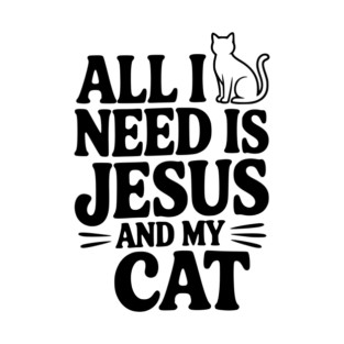 All I Need is Jesus and My Cat T-Shirt
