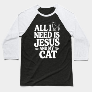All I Need is Jesus and My Cat Baseball T-Shirt