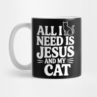 All I Need is Jesus and My Cat Mug