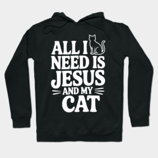All I Need is Jesus and My Cat Hoodie