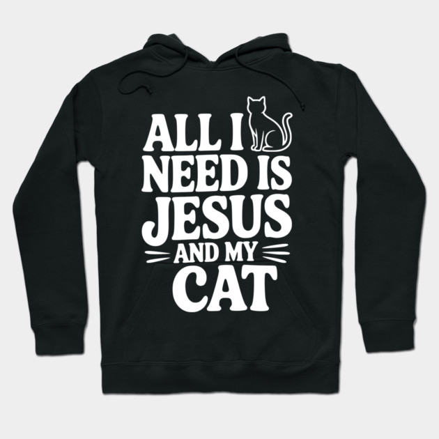 All I Need is Jesus and My Cat Hoodie by Frank Ring