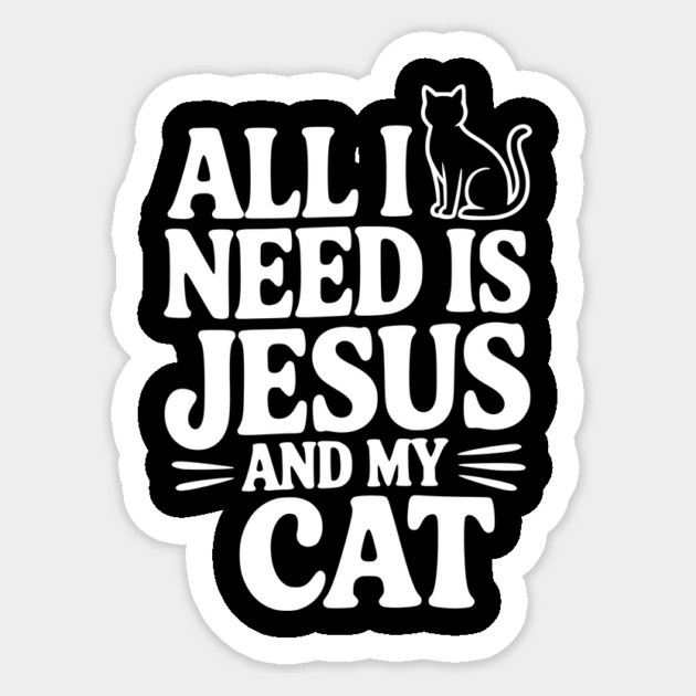 All I Need is Jesus and My Cat Sticker by Frank Ring