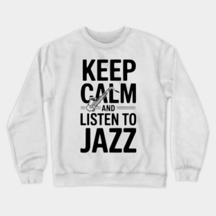 Keep Calm and Listen to Jazz Crewneck Sweatshirt