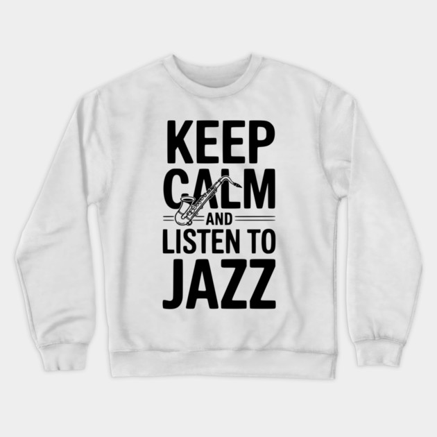 Keep Calm and Listen to Jazz Crewneck Sweatshirt by Frank Ring