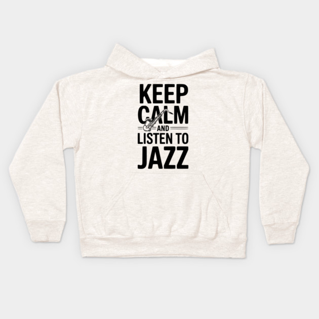 Keep Calm and Listen to Jazz Kids Hoodie by Frank Ring