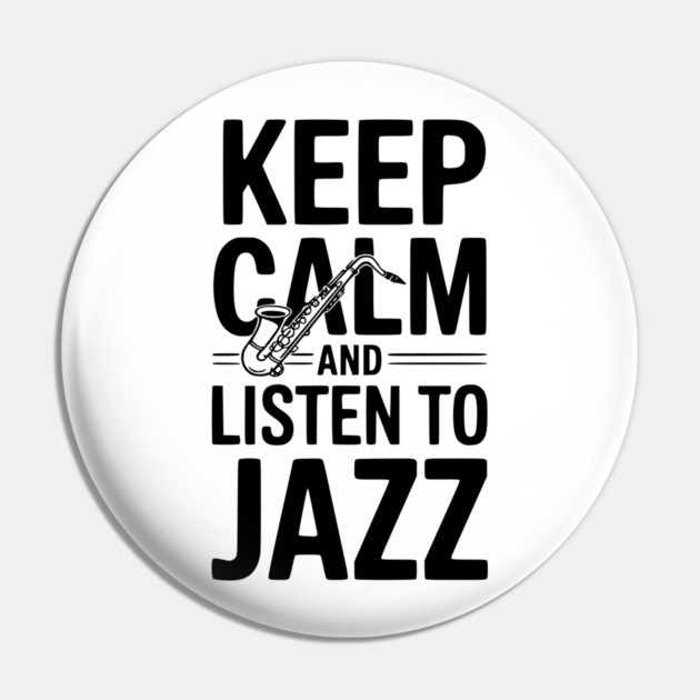 Keep Calm and Listen to Jazz Pin by Frank Ring