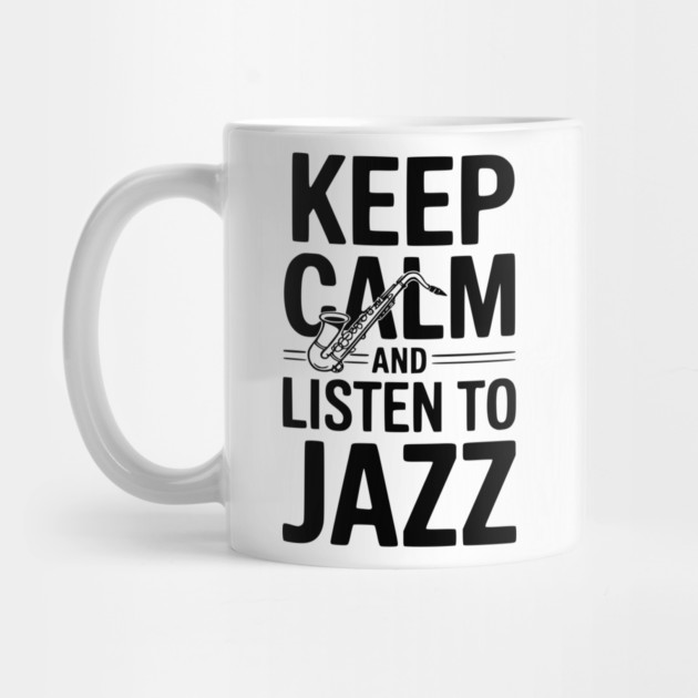 Keep Calm and Listen to Jazz by Frank Ring