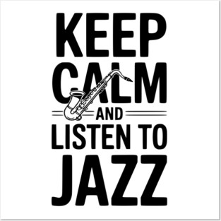 Keep Calm and Listen to Jazz Posters and Art