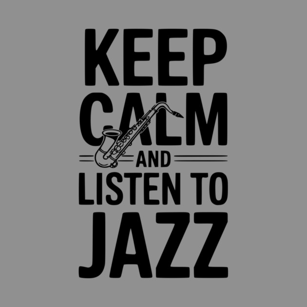 Keep Calm and Listen to Jazz by Frank Ring