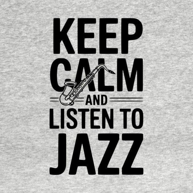 Keep Calm and Listen to Jazz by Frank Ring