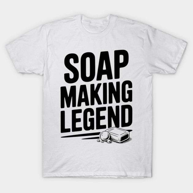 Soap Making Legend T-Shirt by Frank Ring