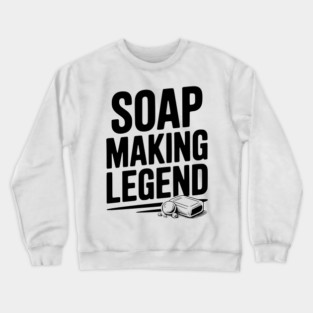 Soap Making Legend Crewneck Sweatshirt