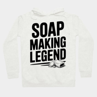 Soap Making Legend Hoodie
