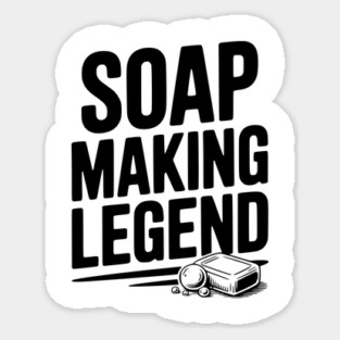 Soap Making Legend Sticker