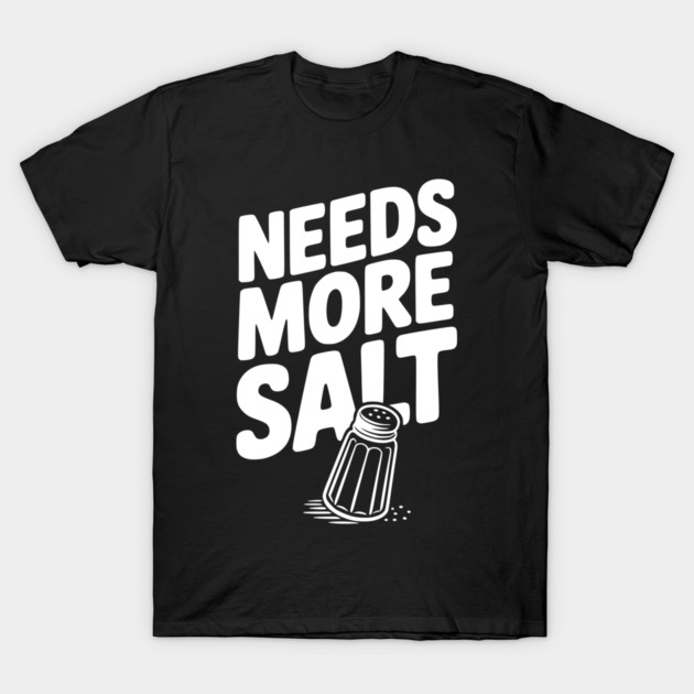Needs More Salt T-Shirt by Frank Ring