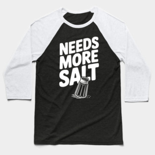 Needs More Salt Baseball T-Shirt