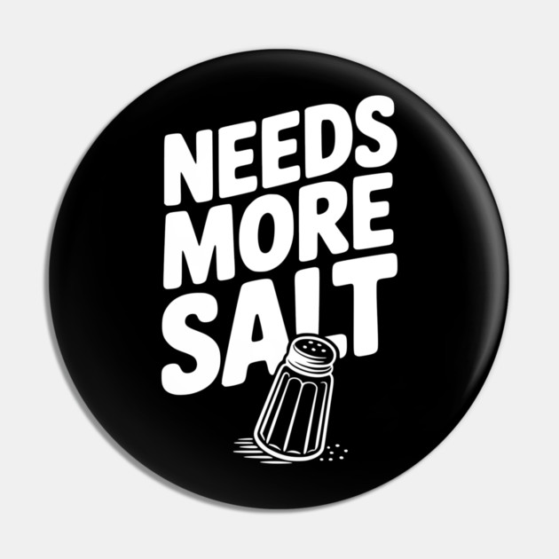 Needs More Salt Pin by Frank Ring