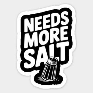 Needs More Salt Sticker