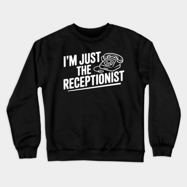 I'm Just the Receptionist Crewneck Sweatshirt by Frank Ring