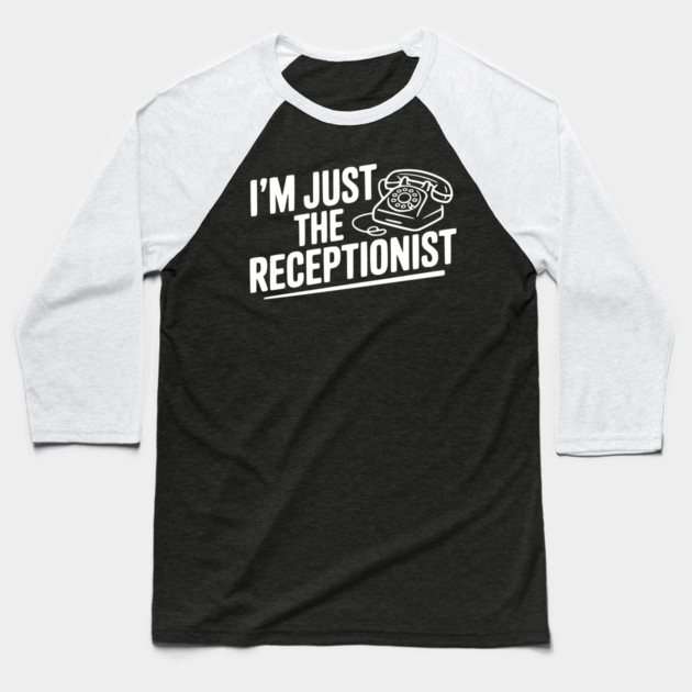 I'm Just the Receptionist Baseball T-Shirt by Frank Ring