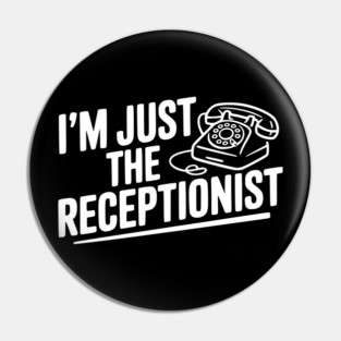 I'm Just the Receptionist Pin