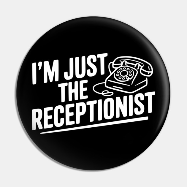 I'm Just the Receptionist Pin by Frank Ring